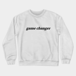 game changer Crewneck Sweatshirt